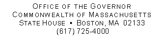 OFFICE OF THE GOVERNOR
COMMONWEALTH OF MASSACHUSETTS
STATE HOUSE  ▪  BOSTON, MA  02133
 (617) 725-4000
